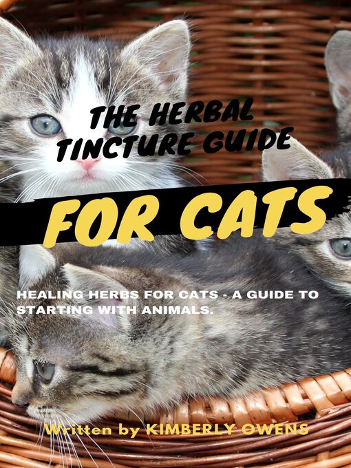 Title details for THE HERBAL TINCTURE GUIDE FOR CATS by Kimberly Owens - Available